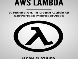 AWS Lambda: A Hands-on, in Depth Guide to Serverless Microservices , Hörbuch, Digital, ungekürzt, 231min