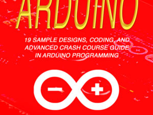 Arduino: 19 Sample Designs, Coding, and Advanced Crash Course Guide in Arduino Programming , Hörbuch, Digital, ungekürzt, 89min