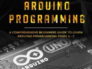 Arduino Programming: A Comprehensive Beginner's Guide to Learn Arduino Programming from A-Z , Hörbuch, Digital, ungekürzt, 321min