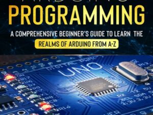 Arduino Programming: A Comprehensive Beginner's Guide to Learn the Realms of Arduino from A-Z , Hörbuch, Digital, ungekürzt, 342min