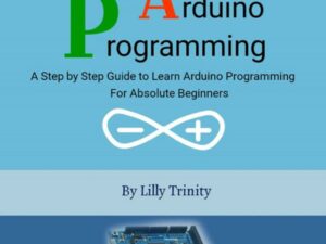 Arduino Programming : A Step by Step Guide to Learn Arduino Programming for Absolute Beginners , Hörbuch, Digital, ungekürzt, 142min