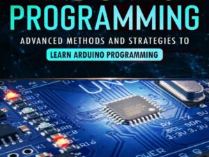 Arduino Programming: Advanced Methods and Strategies to Learn Arduino Programming , Hörbuch, Digital, ungekürzt, 387min