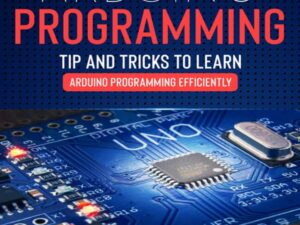Arduino Programming: Tips and Tricks to Learn Arduino Programming Efficiently , Hörbuch, Digital, ungekürzt, 395min