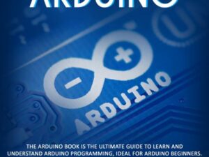 Arduino: The Arduino Book Is the Ultimate Guide to Learn and Understand Arduino Programming, Ideal for Arduino Beginners. , Hörbuch, Digital, ungekürzt, 302min