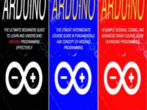 Arduino: The Complete 3 Books in 1 for Beginners, Intermediate and 19 Sample Designs and Codings and Advance Crash Guide in Arduino Programming , Hörbuch, Digital, ungekürzt, 264min