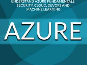 Azure: A Certified Beginner's Guide to Learn and Understand Azure Fundamentals, Security, Cloud, DevOps and Machine Learning , Hörbuch, Digital, ungekürzt, 265min