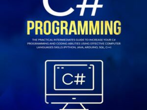 C#: The Practical Intermediates Guide To Increase Your C# Programming And Coding Abilities Using Effective Computer Languages Skills (Python, Java, Arduino, SQL, C++) , Hörbuch, Digital, ungekürzt, 197min