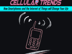Cellular Trends: How Smartphones and the Internet of Things Will Change Your Life , Hörbuch, Digital, ungekürzt, 182min