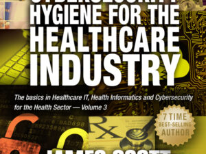 Cybersecurity Hygiene for the Healthcare Industry: The Basics in Healthcare IT, Health Informatics and Cybersecurity for the Health Sector Volume 3 , Hörbuch, Digital, ungekürzt, 127min