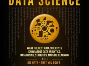 Data Science: What the Best Data Scientists Know About Data Analytics, Data Mining, Statistics, Machine Learning, and Big Data - That You Don't , Hörbuch, Digital, ungekürzt, 193min