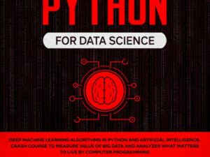 Python for Data Science: Deep Machine Learning Algorithms in Python and Artificial Intelligence. Crash Course to Measure Value of Big Data and Analyzes What Matters to Live by Computer Programming , Hörbuch, Digital, ungekürzt, 202min