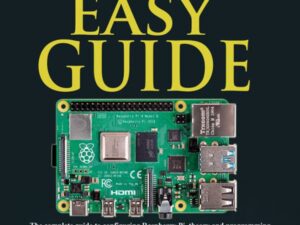 Raspberry Pi 4 Easy Guide: The Complete Guide to Configuring Raspberry Pi, Theory and Programming Techniques to Easily Build Your Fantastic Projects , Hörbuch, Digital, ungekürzt, 304min