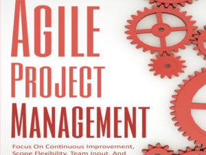 Agile Project Management: Focus on Continuous Improvement, Scope Flexibility, Team Input, and Delivering Essential Quality Products , Hörbuch, Digital, ungekürzt, 90min