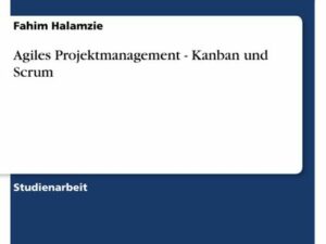 Agiles Projektmanagement - Kanban und Scrum