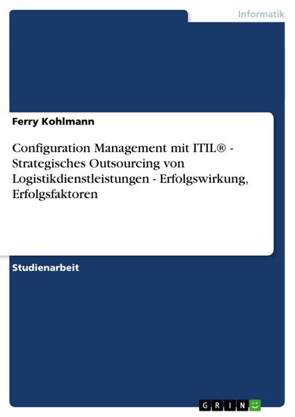 Configuration Management mit ITIL® - Strategisches Outsourcing von Logistikdienstleistungen - Erfolgswirkung, Erfolgsfaktoren