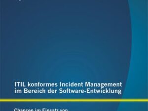 ITIL konformes Incident Management im Bereich der Software-Entwicklung: Chancen im Einsatz von Open Source Software