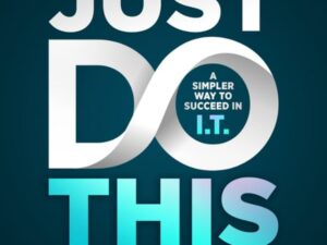 Just Do This: A Simpler Way to Succeed In I.T. , Hörbuch, Digital, ungekürzt, 466min