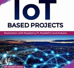 IoT based Projects: Realization with Raspberry Pi, NodeMCU and Arduino (eBook, ePUB)