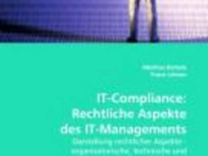 Bertele, M: IT-Compliance: Rechtliche Aspekte des IT-Managem