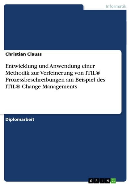 Entwicklung und Anwendung einer Methodik zur Verfeinerung von ITIL® Prozessbeschreibungen am Beispiel des ITIL® Change Managements