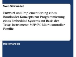 Entwurf und Implementierung eines Bootloader-Konzepts zur Programmierung eines Embedded Systems auf Basis der Texas Instruments MSP430 Mikrocontroller