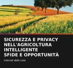 SICUREZZA E PRIVACY NELL'AGRICOLTURA INTELLIGENTE SFIDE E OPPORTUNITÀ