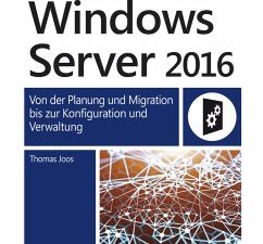 Microsoft Windows Server 2016 - Das Handbuch