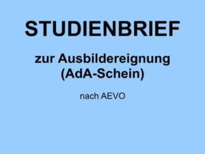 Modernes Führungsmanagement Prüfungscoaching Ausbildereignung Studienbrief zur Ausbildereignung (AdA-Schein) nach AEVO