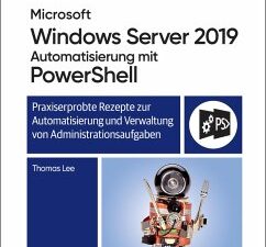 Microsoft Windows Server 2019 Automatisierung mit PowerShell - Das Kochbuch
