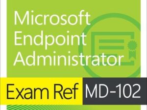 Exam Ref MD-102 Microsoft Endpoint Administrator